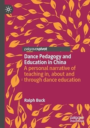 Image du vendeur pour Dance Pedagogy and Education in China: A personal narrative of teaching in, about and through dance education by Buck, Ralph [Hardcover ] mis en vente par booksXpress