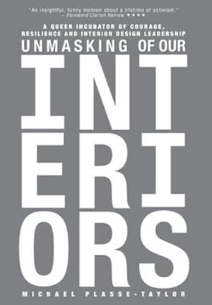 Bild des Verkufers fr Unmasking of Our Interiors: A Queer Incubator of Courage, Resilience and Interior Design Leadership by Plasse-Taylor, Michael [Hardcover ] zum Verkauf von booksXpress