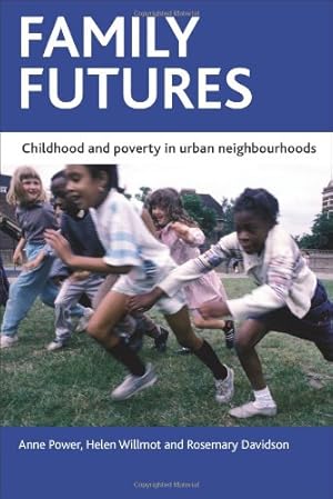 Image du vendeur pour Family Futures: Childhood and Poverty in Urban Neighbourhoods (Case Studies on Poverty, Place and Policy) by Power, Anne, Willmot, Helen, Davidson, Rosemary [Paperback ] mis en vente par booksXpress