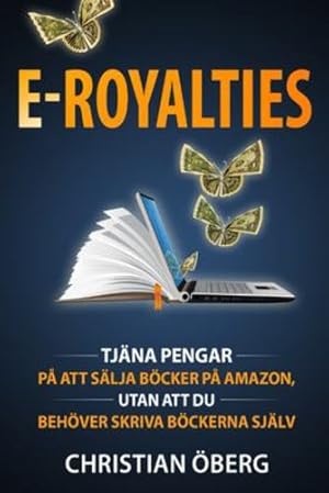 Bild des Verkufers fr E-Royalties: Tj ¤na pengar p ¥ att s ¤lja b ¶cker p ¥ Amazon, utan att du beh ¶ver skriva b ¶ckerna sj ¤lv (Swedish Edition) [Soft Cover ] zum Verkauf von booksXpress