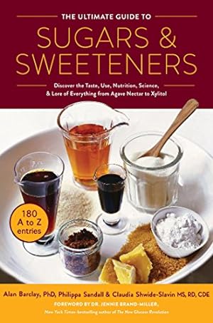 Imagen del vendedor de The Ultimate Guide to Sugars and Sweeteners: Discover the Taste, Use, Nutrition, Science, and Lore of Everything from Agave Nectar to Xylitol by Barclay PhD, Alan, Sandall, Philippa, Shwide-Slavin MS RD CDE, Claudia [Paperback ] a la venta por booksXpress