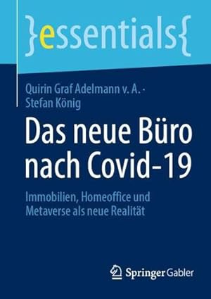 Seller image for Das neue B ¼ro nach Covid-19: Immobilien, Homeoffice und Metaverse als neue Realit ¤t (essentials) (German Edition) by Graf Adelmann v. A., Quirin, K ¶nig, Stefan [Paperback ] for sale by booksXpress