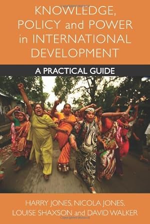 Imagen del vendedor de Knowledge, Policy and Power in International Development: A Practical Guide (Policy Press Publications (All Titles as Published)) by Jones, Harry, Jones, Nicola, Shaxson, Louise, Walker, David [Paperback ] a la venta por booksXpress