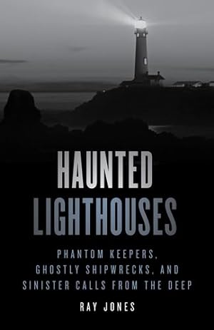 Seller image for Haunted Lighthouses: Phantom Keepers, Ghostly Shipwrecks, And Sinister Calls From The Deep (Haunted Series) by Jones, Ray [Paperback ] for sale by booksXpress