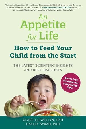 Seller image for An Appetite for Life: Stress-free Strategies for Feeding Your Child from the StartFrom Voracious Eaters to Fussy Eaters, and Every Child in Between by Llewellyn Ph.D, Clare, Syrad Ph.D, Hayley [Paperback ] for sale by booksXpress