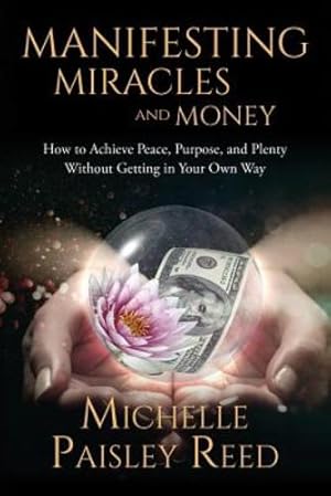 Seller image for Manifesting Miracles and Money: How to Achieve Peace, Purpose and Plenty Without Getting in Your Own Way [Soft Cover ] for sale by booksXpress