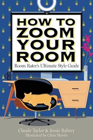 Seller image for How to Zoom Your Room: Room Rater's Ultimate Style Guide by Bahrey, Jessie, Taylor, Claude [Hardcover ] for sale by booksXpress