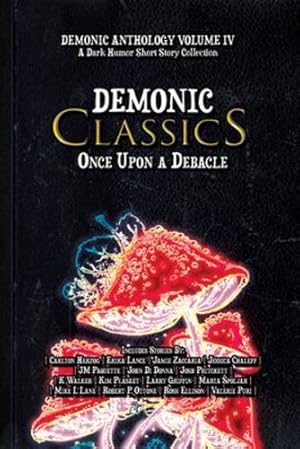 Image du vendeur pour Demonic Classics: Once Upon a Debacle (Demonic Anthology Collection) by Herzog, Carlton, Lance, Erika, Zaccaria, Jamie, Chaleff, Jessica, Paquette, Jm, Di Donna, John, Pritchett, Josh, Walker, K, Plasket, Kim, Griffin, Larry, Spoljar, Marta, Lane, Mike L, Ottone, Robert P, Ellison, Ross, Puri, Valerie [Paperback ] mis en vente par booksXpress