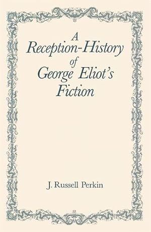 Imagen del vendedor de A Reception-History of George Eliot's Fiction (Nineteenth-century Studies) by Perkins, J. Russell [Paperback ] a la venta por booksXpress