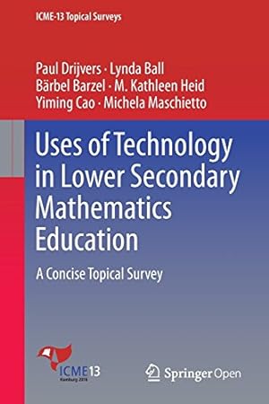Seller image for Uses of Technology in Lower Secondary Mathematics Education: A Concise Topical Survey (ICME-13 Topical Surveys) by Drijvers, Paul, Ball, Lynda, Barzel, Bärbel, Heid, M. Kathleen, Cao, Yiming, Maschietto, Michela [Paperback ] for sale by booksXpress