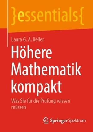 Seller image for H ¶here Mathematik kompakt: Was Sie f ¼r die Pr ¼fung wissen m ¼ssen (essentials) (German Edition) by Keller, Laura G. A. [Paperback ] for sale by booksXpress