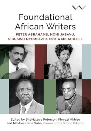 Bild des Verkufers fr Foundational African Writers: Peter Abrahams, Noni Jabavu, Sibusiso Nyembezi and Esâkia Mphahlele by Peterson, Bhekizizwe, Mkhize, Khwezi, Xaba, Makhosazana, Bradbury, Jill, Canham, Hugo, Collis-Buthelezi, Victoria J, Gikandi, Simon, Makhulu, Anne-Maria, Masola, Athambile, Mhlambi, Innocentia J, Mngadi, Sikhumbuzo, Njovane, Thando, Nwakanma, Obi, Ogude, James, Ouma, Christopher EW, Robolin, St©phane, Soudien, Crain, Steiner, Tina, Thipe, Thuto, Thorpe, Andrea [Paperback ] zum Verkauf von booksXpress