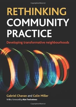 Image du vendeur pour Rethinking Community Practice: Developing Transformative Neighbourhoods by Chanan, Gabriel, Miller, Colin [Paperback ] mis en vente par booksXpress