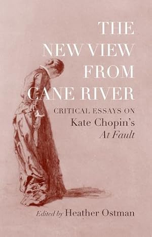 Image du vendeur pour The New View from Cane River: Critical Essays on Kate Chopinâs "At Fault" [Hardcover ] mis en vente par booksXpress