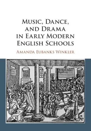 Image du vendeur pour Music, Dance, and Drama in Early Modern English Schools by Eubanks Winkler, Amanda [Paperback ] mis en vente par booksXpress