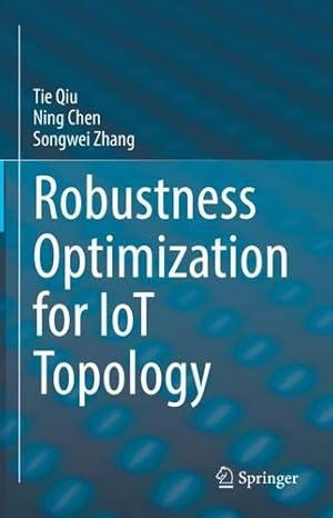 Seller image for Robustness Optimization for IoT Topology by Qiu, Tie, Chen, Ning, Zhang, Songwei [Hardcover ] for sale by booksXpress