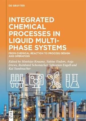 Seller image for Integrated Chemical Processes in Liquid Multiphase Systems: From Chemical Reaction to Process Design and Operation by Kraume, Matthias, Enders, Sabine, Drews, Anja, Schom ¤cker, Reinhard, Engell, Sebastian, Sundmacher, Kai [Hardcover ] for sale by booksXpress