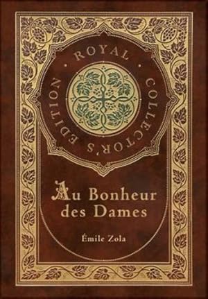 Image du vendeur pour Au Bonheur des Dames: The Ladies' Paradise (Royal Collector's Edition) (Case Laminate Hardcover with Jacket) by Zola, mile [Hardcover ] mis en vente par booksXpress