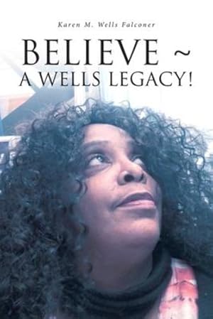 Seller image for Believe a Wells Legacy! by Wells Falconer, Karen M [Paperback ] for sale by booksXpress