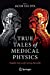 Seller image for True Tales of Medical Physics: Insights into a Life-Saving Specialty [Paperback ] for sale by booksXpress