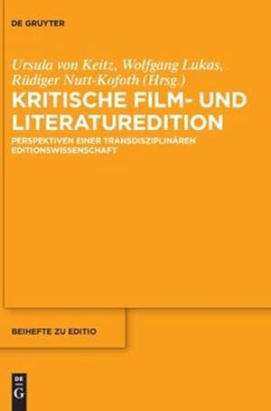 Seller image for Kritische Film- und Literaturedition: Perspektiven einer transdisziplin ¤ren Editionswissenschaft (Editio / Beihefte) (German Edition) by Keitz, Ursula von, Lukas, Wolfgang, Nutt-Kofoth, R ¼diger [Hardcover ] for sale by booksXpress