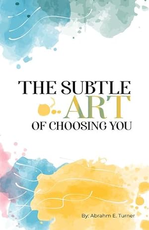 Imagen del vendedor de The Subtle Art of Choosing You by Turner, Abrahm E [Hardcover ] a la venta por booksXpress