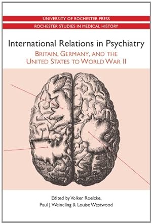Immagine del venditore per International Relations in Psychiatry: Britain, Germany, and the United States to World War II (Rochester Studies in Medical History) [Paperback ] venduto da booksXpress