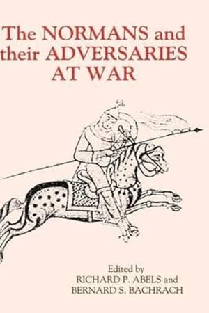 Image du vendeur pour The Normans and their Adversaries at War: Essays in Memory of C. Warren Hollister (Warfare in History) [Hardcover ] mis en vente par booksXpress