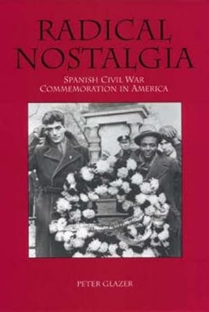 Imagen del vendedor de Radical Nostalgia:: Spanish Civil War Commemoration in America by Glazer, Peter [Paperback ] a la venta por booksXpress
