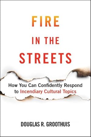 Seller image for Fire in the Streets: How You Can Confidently Respond to Incendiary Cultural Topics by Groothius, Douglas R. [Hardcover ] for sale by booksXpress