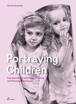Seller image for Portraying Children: Expressions, Proportions, Drawing and Painting Techniques by Brambilla, Daniela [Paperback ] for sale by booksXpress