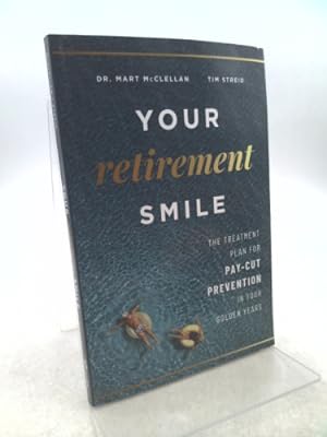 Imagen del vendedor de Your Retirement Smile: The Treatment Plan for Pay-Cut Prevention in Your Golden Years a la venta por ThriftBooksVintage