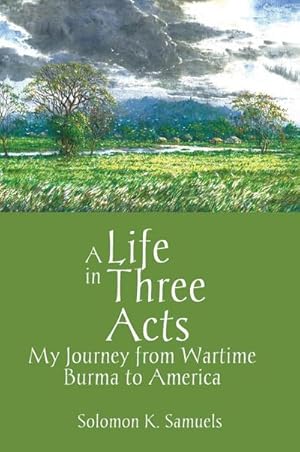 Seller image for A Life in Three Acts : My Journey from Wartime Burma to America for sale by AHA-BUCH GmbH
