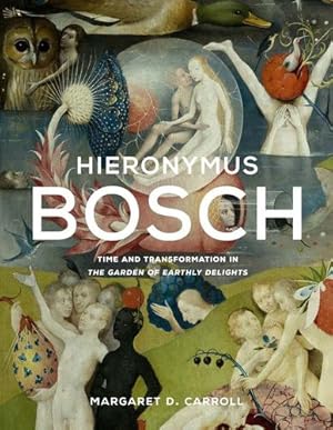 Bild des Verkufers fr Hieronymus Bosch: Time and Transformation in The Garden of Earthly Delights by Carroll, Margaret D. [Hardcover ] zum Verkauf von booksXpress