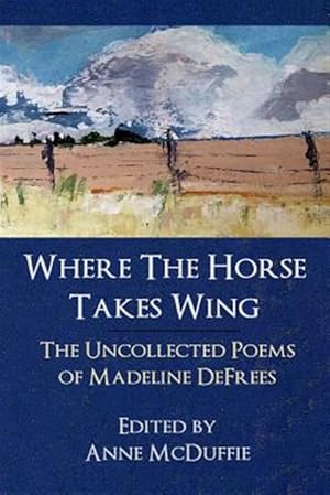 Immagine del venditore per Where The Horse Takes Wing: The Uncollected Poems of Madeline DeFrees venduto da GreatBookPricesUK