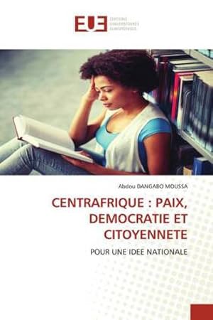 Imagen del vendedor de CENTRAFRIQUE : PAIX, DEMOCRATIE ET CITOYENNETE : POUR UNE IDEE NATIONALE a la venta por AHA-BUCH GmbH