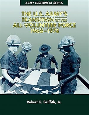 Bild des Verkufers fr The U.S. Army's Transition to the All-Volunteer Force, 1968-1974 zum Verkauf von GreatBookPricesUK