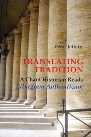 Image du vendeur pour Translating Tradition : A Chant Historian Reads Liturgiam Authenticam mis en vente par GreatBookPricesUK