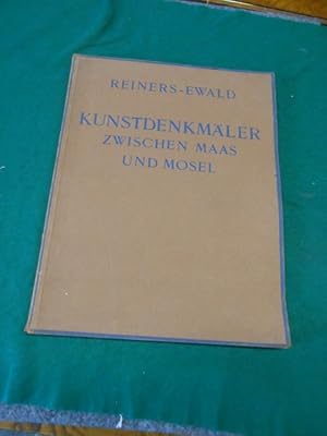 Kunstdenkmäler zwischen Maas und Mosel. Verfasser Heribert Reiners und Wilhelm Ewald, herausgegeb...