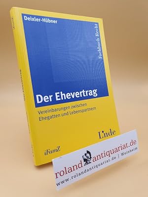 Seller image for Der Ehevertrag : Vereinbarungen zwischen Ehegatten und Lebenspartnern / von Astrid Deixler-Hbner. Mit Beitr. von Thomas Bauer . / Schriftenreihe der Interdisziplinren Zeitschrift fr Familienrecht ; Bd. 3 Fachbuch Recht for sale by Roland Antiquariat UG haftungsbeschrnkt