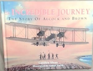 Bild des Verkufers fr An Incredible Journey : the story of Alcock and Brown zum Verkauf von Chapter 1