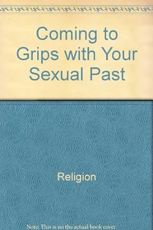 Bild des Verkufers fr Coming to Grips with Your Sexual Past zum Verkauf von WeBuyBooks