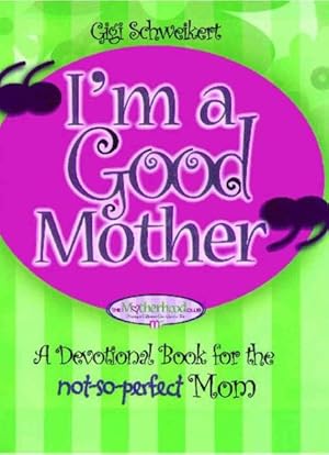 Seller image for I'm a Good Mother : Affirmations for the Not-so-perfect Mom for sale by GreatBookPricesUK