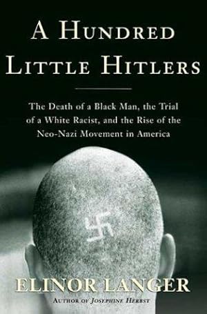 Seller image for A Hundred Little Hitlers: The Death of a Black Man, the Trial of a White Racist, and the Rise of the Neo-Nazi Movement in America for sale by WeBuyBooks