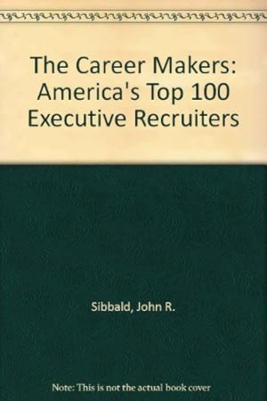 Bild des Verkufers fr The Career Makers: America's Top 100 Executive Recruiters zum Verkauf von WeBuyBooks