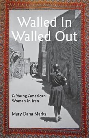 Seller image for Walled In, Walled Out: A Young American Woman in Iran for sale by GreatBookPricesUK