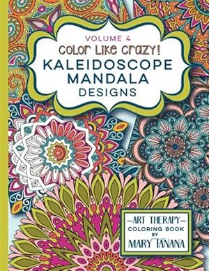 Image du vendeur pour Color Like Crazy Kaleidoscope Mandala Designs Volume 4: An Incredible Coloring Book for Adults of All Ages, You'll Be Relaxed and Stress Free from the mis en vente par GreatBookPrices