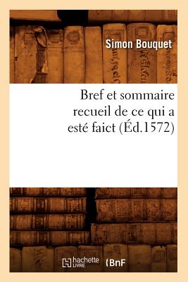 Seller image for Bref Et Sommaire Recueil de Ce Qui a Est� Faict (�d.1572) (Paperback or Softback) for sale by BargainBookStores