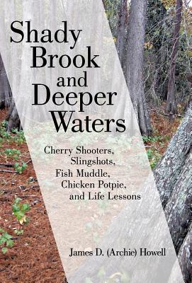 Bild des Verkufers fr Shady Brook and Deeper Waters: Cherry Shooters, Slingshots, Fish Muddle, Chicken Potpie, and Life Lessons (Hardback or Cased Book) zum Verkauf von BargainBookStores