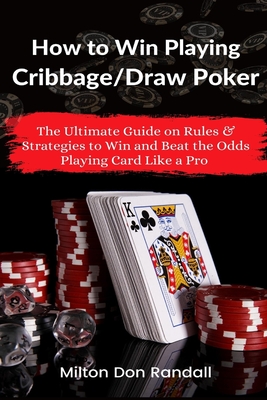 Image du vendeur pour How to Win Playing Cribbage/Draw Poker: The Ultimate Guide on Rules & Strategies to Win and Beat the Odds Playing Card Like a Pro (Paperback or Softback) mis en vente par BargainBookStores